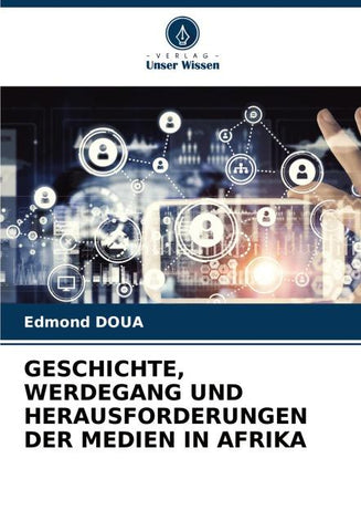 GESCHICHTE, WERDEGANG UND HERAUSFORDERUNGEN DER MEDIEN IN AFRIKA