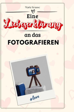 Eine Liebeserklärung an das Fotografieren