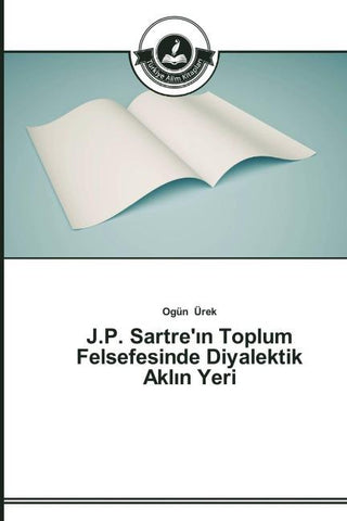 J.P. Sartre'¿n Toplum Felsefesinde Diyalektik Akl¿n Yeri