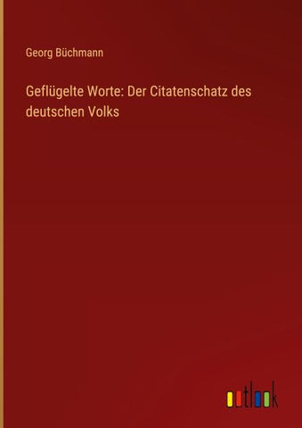 Geflügelte Worte: Der Citatenschatz des deutschen Volks