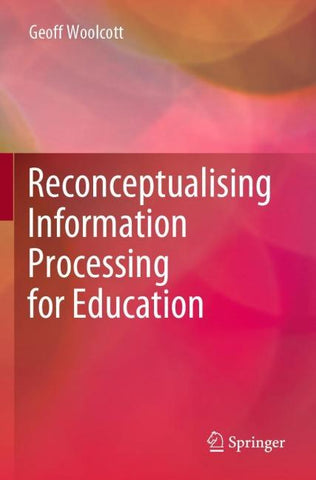 Reconceptualising Information Processing for Education