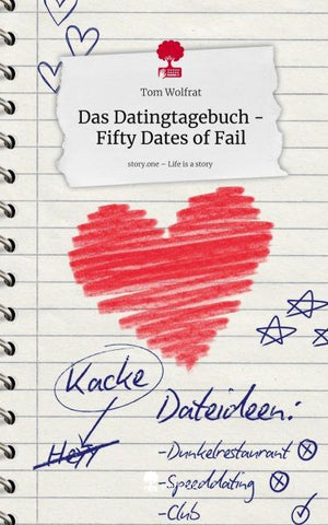 Das Datingtagebuch - Fifty Dates of Fail. Life is a Story - story.one