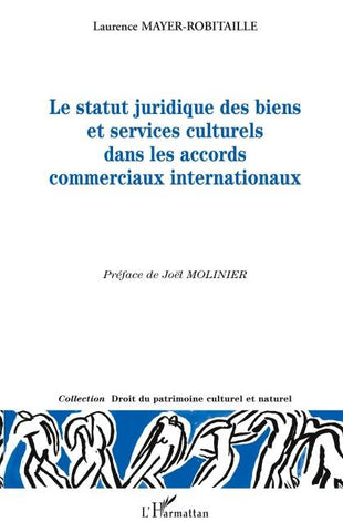 Le statut juridique des biens et services culturels dans les accords commerciaux internationaux