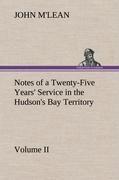 Notes of a Twenty-Five Years' Service in the Hudson's Bay Territory Volume II.