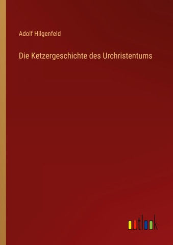Die Ketzergeschichte des Urchristentums