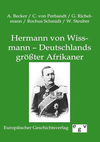 Hermann von Wissmann - Deutschlands größter Afrikaner