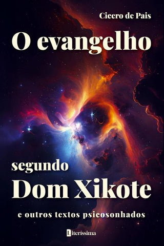 O EVANGELHO SEGUNDO DOM XIKOTE E OUTROS TEXTOS PSICOSONHADOS
