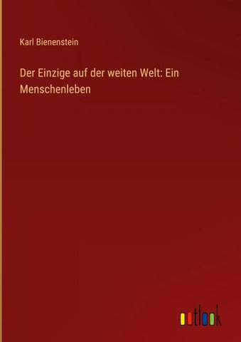Der Einzige auf der weiten Welt: Ein Menschenleben