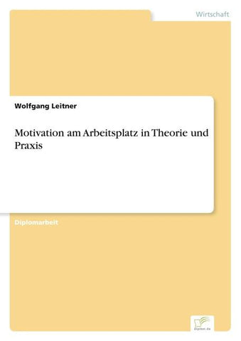 Motivation am Arbeitsplatz in Theorie und Praxis