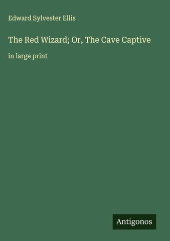 The Red Wizard; Or, The Cave Captive
