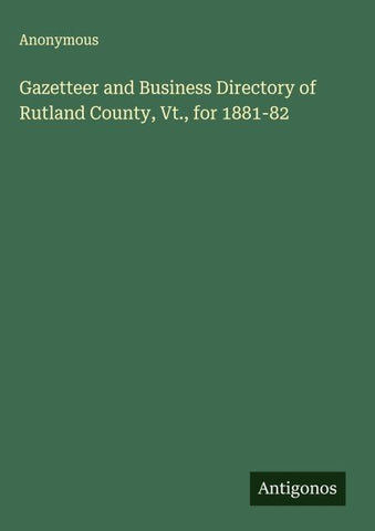 Gazetteer and Business Directory of Rutland County, Vt., for 1881-82
