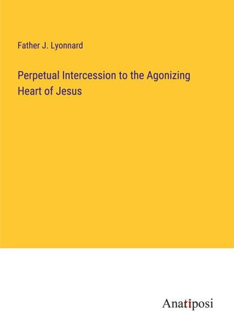 Perpetual Intercession to the Agonizing Heart of Jesus