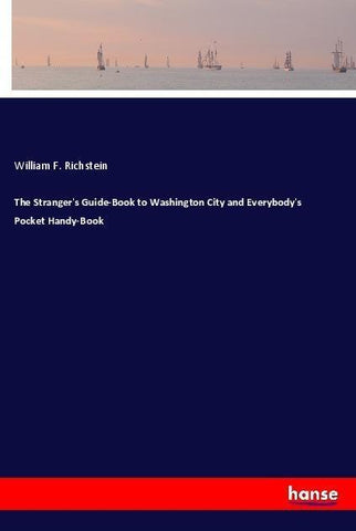 The Stranger's Guide-Book to Washington City and Everybody's Pocket Handy-Book