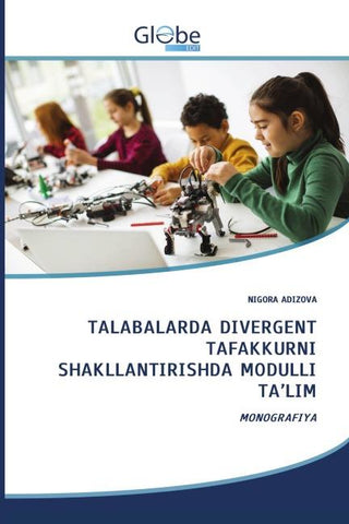 TALABALARDA DIVERGENT TAFAKKURNI SHAKLLANTIRISHDA MODULLI TA'LIM