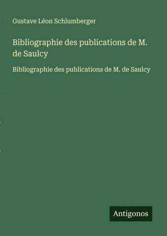 Bibliographie des publications de M. de Saulcy