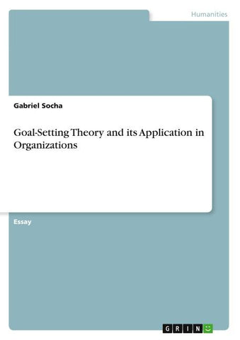Goal-Setting Theory and its Application in Organizations