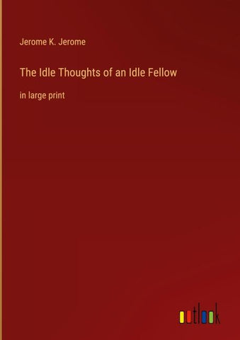 The Idle Thoughts of an Idle Fellow