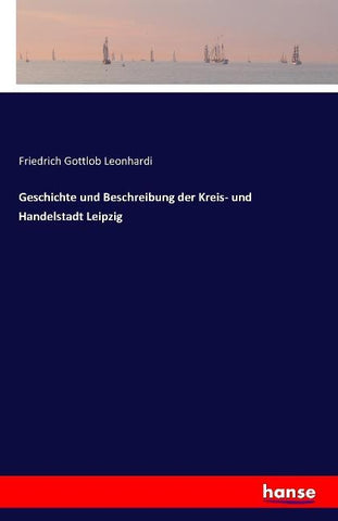 Geschichte und Beschreibung der Kreis- und Handelstadt Leipzig