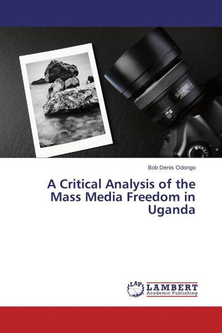 A Critical Analysis of the Mass Media Freedom in Uganda