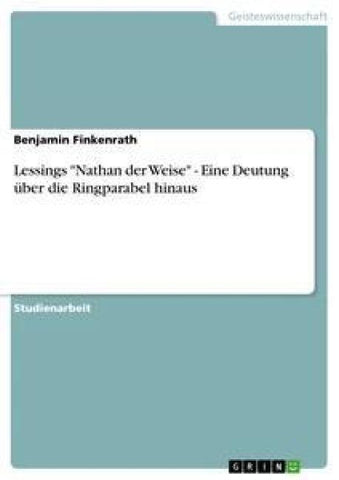 Lessings "Nathan der Weise" - Eine Deutung über die Ringparabel hinaus