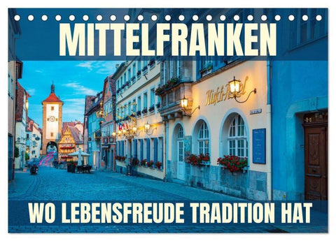 Mittelfranken - wo Lebensfreude Tradition hat (Tischkalender 2026 DIN A5 quer), CALVENDO Monatskalender