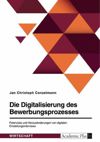 Die Digitalisierung des Bewerbungsprozesses. Potenziale und Herausforderungen von digitalen Einstellungsinterviews
