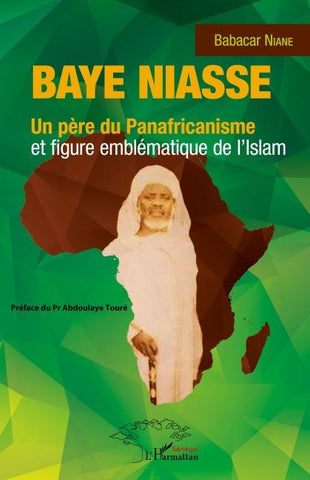 Baye Niasse. Un père du Panafricanisme et figure emblématique de l'islam