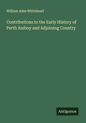 Contributions to the Early History of Perth Amboy and Adjoining Country