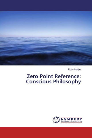 Zero Point Reference: Conscious Philosophy
