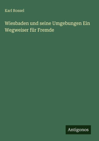 Wiesbaden und seine Umgebungen Ein Wegweiser für Fremde