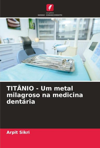 TITÂNIO - Um metal milagroso na medicina dentária