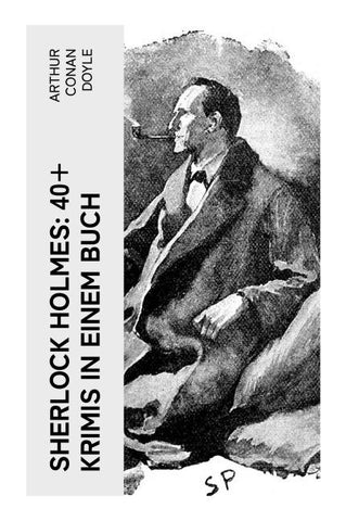 Sherlock Holmes: 40+ Krimis in einem Buch