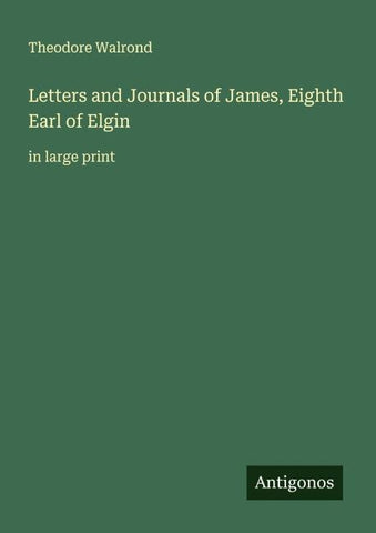Letters and Journals of James, Eighth Earl of Elgin
