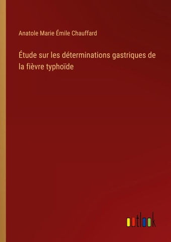 Étude sur les déterminations gastriques de la fièvre typhoïde