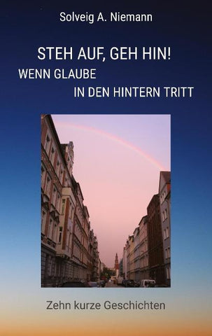 Steh auf, geh hin! Wenn Glaube in den Hintern tritt