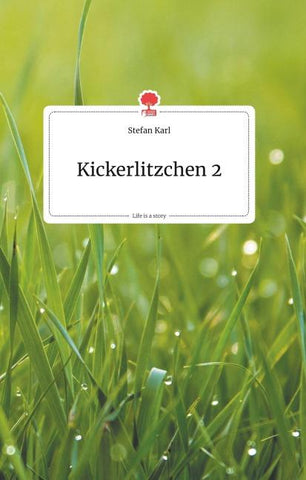 Kickerlitzchen 2. Life is a Story - story.one