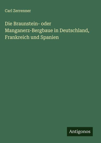 Die Braunstein- oder Manganerz-Bergbaue in Deutschland, Frankreich und Spanien