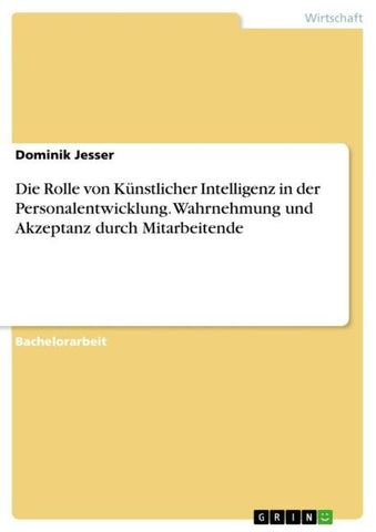Die Rolle von Künstlicher Intelligenz in der Personalentwicklung. Wahrnehmung und Akzeptanz durch Mitarbeitende