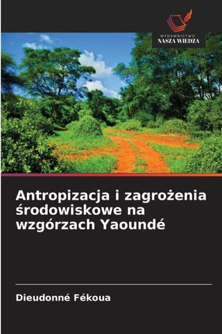 Antropizacja i zagro¿enia ¿rodowiskowe na wzgórzach Yaoundé