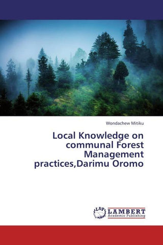 Local Knowledge on communal Forest Management practices,Darimu Oromo