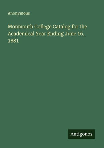 Monmouth College Catalog for the Academical Year Ending June 16, 1881