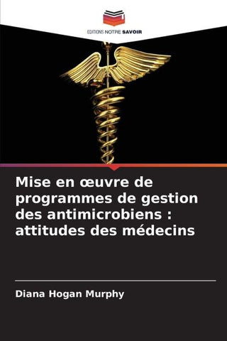 Mise en ¿uvre de programmes de gestion des antimicrobiens : attitudes des médecins