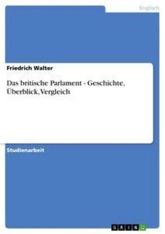 Das britische Parlament - Geschichte, Überblick, Vergleich