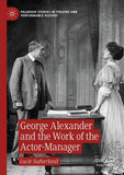 George Alexander and the Work of the Actor-Manager