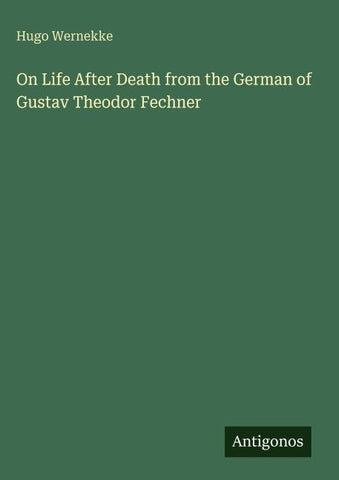 On Life After Death from the German of Gustav Theodor Fechner