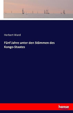 Fünf Jahre unter den Stämmen des Kongo-Staates