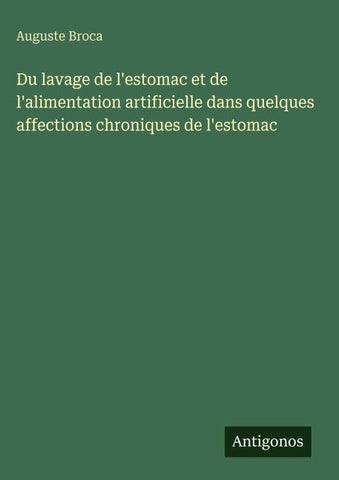 Du lavage de l'estomac et de l'alimentation artificielle dans quelques affections chroniques de l'estomac