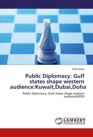 Public Diplomacy: Gulf states shape western audience:Kuwait,Dubai,Doha
