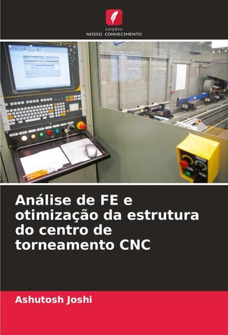 Análise de FE e otimização da estrutura do centro de torneamento CNC