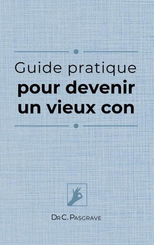 Guide pratique pour devenir un vieux con